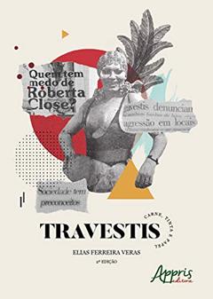 Travestis: carne, tinta e papel, do autor Elias Ferreira Veras