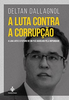 A luta contra a corrupção: A Lava Jato e o futuro de um país marcado pela impunidade, do autor Deltan Dallagnol