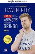 Ler Nunca Diga Abraços Para Um Gringo - Versão Autografada, do autor Gavin Roy