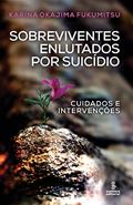 Ler Sobreviventes enlutados por suicídio: Cuidados e intervenções, do autor Karina Okajima Fukumitsu Ler Sobreviventes enlutados por suicídio: Cuidados e intervenções, do autor Karina Okajima Fukumitsu
