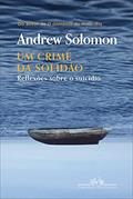 Ler Um crime da solidão: Reflexões sobre o suicídio, do autor Andrew Solomon