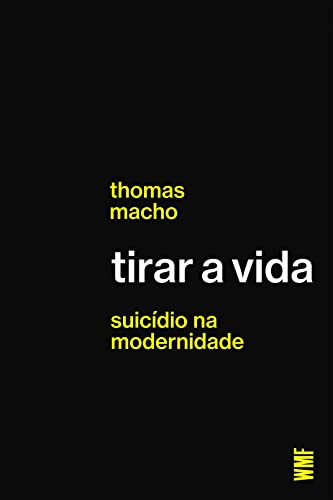 Ler Tirar a vida: Suicídio na modernidade, do autor Thomas Macho