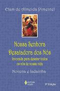 Ler Nossa Senhora Desatadora dos Nós: Invocada para desatar todos os nós de nossa vida - Novena e ladainha, do autor Elam de Almeida Pimentel