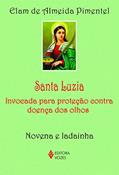 Ler Santa Luzia: Invocada para proteção contra doença dos olhos - Novena e ladainha, do autor Elam de Almeida Pimentel Ler Santa Luzia: Invocada para proteção contra doença dos olhos - Novena e ladainha, do autor Elam de Almeida Pimentel