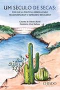 Ler Um século de secas: por que as políticas hídricas não transformaram o semiárido brasileiro?, do autor Catarina de Oliveira Buriti; Humberto Alves Barbosa Ler Um século de secas: por que as políticas hídricas não transformaram o semiárido brasileiro?, do autor Catarina de Oliveira Buriti; Humberto Alves Barbosa