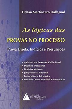 As Lógicas Das Provas No Processo: Prova Direta, Indícios E Presunções, do autor Deltan Martinazzo Dallagnol