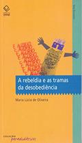 Ler A rebeldia e as tramas da desobediência, do autor Maria Lúcia de Oliveira
