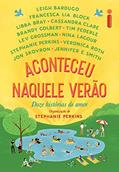 Ler Aconteceu naquele verão: Doze histórias de amor, do autor Stephanie Perkins
