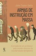 Ler Armas De Instrução Em Massa, do autor John Taylor Gatto