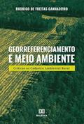 Ler Georreferenciamento e meio ambiente: críticas ao cadastro Ambiental rural, do autor Rodrigo de Freitas Ganhadeiro