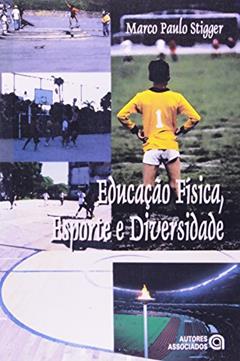 Educação Física, Esporte e Diversidade, do autor Marco Paulo Stigger