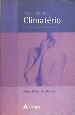 Reavaliando o Climatério: Enfoque Atual e Multidisciplinar, do autor Aurea Beirao De Almeida
