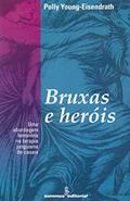 Ler Bruxas e heróis: uma abordagem feminista na terapia junguiana de casais, do autor Polly Young-Eisendrath