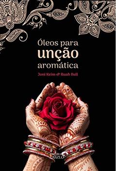 Óleos Para Unção Aromática, do autor Joni Keim; Ruah Bull
