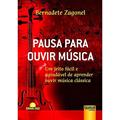 Ler Pausa Para Ouvir Música - Um Jeito Fácil e Agradável de Aprender Ouvir Música Clássica, do autor Bernadete Zagonel Ler Pausa Para Ouvir Música - Um Jeito Fácil e Agradável de Aprender Ouvir Música Clássica, do autor Bernadete Zagonel