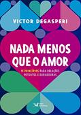 Ler Nada menos que o amor - 15 princípios para relações potentes e duradouras: 15 princípios para relações potentes e duradouras, do autor Victor Degasperi Ler Nada menos que o amor - 15 princípios para relações potentes e duradouras: 15 princípios para relações potentes e duradouras, do autor Victor Degasperi