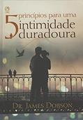 Ler 5 Princípios Para Uma Intimidade Duradoura, do autor Dr. James Dobson