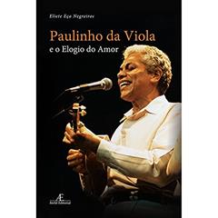 Paulinho da Viola e o Elogio do Amor, do autor Eliete Eça Negreiros