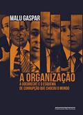 Ler A organização: A Odebrecht e o esquema de corrupção que chocou o mundo, do autor Malu Gaspar