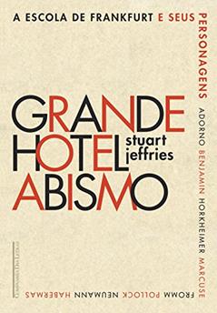 Grande Hotel Abismo: A Escola de Frankfurt e seus personagens, do autor Stuart Jeffries