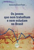 Ler Os jovens que nem trabalham e nem estudam no Brasil: caracterização e transformações entre 2004 e 2015, do autor Denise Guichard Freire Ler Os jovens que nem trabalham e nem estudam no Brasil: caracterização e transformações entre 2004 e 2015, do autor Denise Guichard Freire