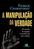 Ler A manipulação da verdade: Do triunfo da negação às sombras da pós-verdade, do autor Patrick Charaudeau; André Luís de Araújo