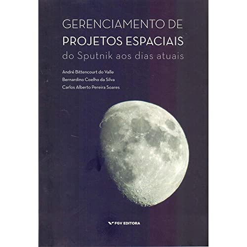 Ler Gerenciamento de Projetos Espaciais: do Sputnik aos Dias Atuais, do autor André Bittencourt Do Valle; Bernardino Coelho Da Silva; Carlos Alberto Pereira Soares