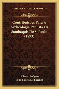 Contribuicoes Para A Archeologia Paulista Os Sambaquis De S. Paulo (1893), do autor Alberto Lofgren; Joao Batista De Lacerda