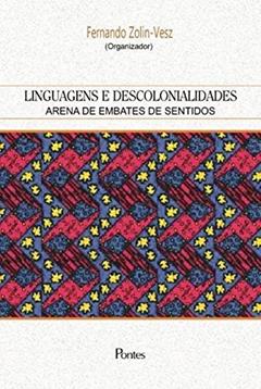 Linguagens e Descolonialidades. Arena de Embates de Sentidos, do autor Fernando Zolin-Vesz