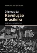Ler Dilemas da Revolução Brasileira: Democracia Contra Demofobia, do autor Alexander David Anton Couto Englander