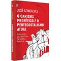 Ler CARISMA PROFETICO E O PENTECOSTALISMO ATUAL (O) - CPAD, do autor JOSE GONCALVES Ler CARISMA PROFETICO E O PENTECOSTALISMO ATUAL (O) - CPAD, do autor JOSE GONCALVES