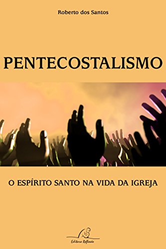 Ler Pentecostalismo - O Espírito Santo Na Vida Da Igreja, do autor Roberto Dos Santos Ler Pentecostalismo - O Espírito Santo Na Vida Da Igreja, do autor Roberto Dos Santos