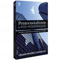 Ler Pentecostalismo e Pós-Modernidade, do autor César Moisés Carvalho Ler Pentecostalismo e Pós-Modernidade, do autor César Moisés Carvalho