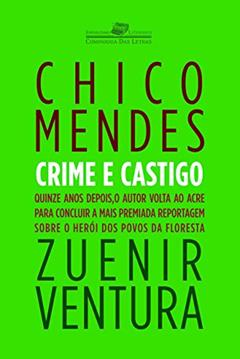 Chico Mendes - crime e castigo, do autor Zuenir Ventura