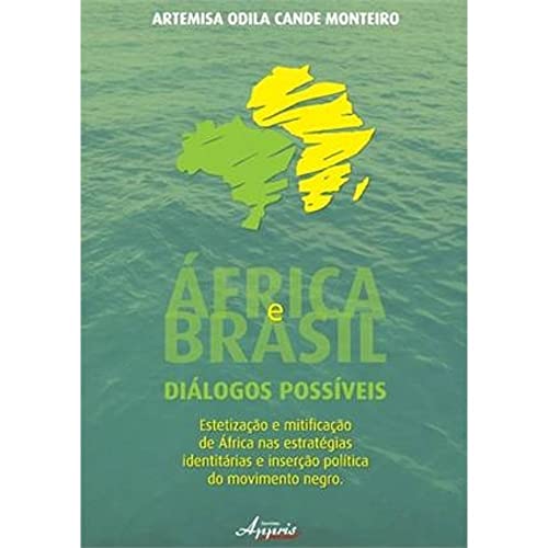 África e Brasil. Diálogos Possíveis. Estetização e Mitificação de África nas Estratégias, do autor Artemisa Odila Cande Monteiro