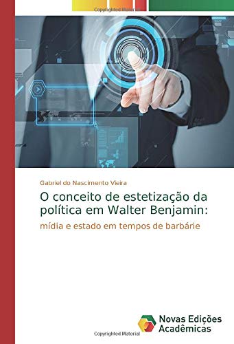 Ler O conceito de estetização da política em Walter Benjamin:: mídia e estado em tempos de barbárie, do autor Gabriel Do Nascimento Vieira Ler O conceito de estetização da política em Walter Benjamin:: mídia e estado em tempos de barbárie, do autor Gabriel Do Nascimento Vieira