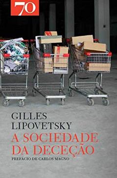 A Sociedade da Deceção, do autor Gilles Lipovetsky