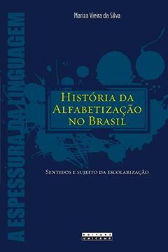 História da alfabetização no brasil: Sentidos e sujeitos da escolarização, do autor Mariza Vieira da Silva