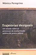 Ler Trajetórias Desiguais. Um Estudo Sobre o Processo de Escolarização Pública de Jovens Pobres, do autor Monica Peregrino Ler Trajetórias Desiguais. Um Estudo Sobre o Processo de Escolarização Pública de Jovens Pobres, do autor Monica Peregrino