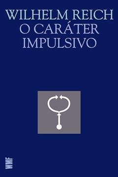 O caráter impulsivo, do autor Wilhelm Reich