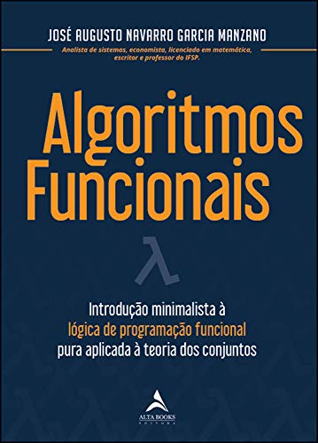 Ler Algoritmos Funcionais: Introdução Minimalista à Lógica de Programação Funcional Pura Aplicada à Teoria dos Conjuntos, do autor José Augusto Navarro Garcia Manzano