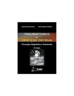 Ler Traumatismo na Dentição Decídua - Prevenção, Diagnóstico e Tratamento, do autor Carlos Alberto Feldens; Paulo Floriano Kramer Ler Traumatismo na Dentição Decídua - Prevenção, Diagnóstico e Tratamento, do autor Carlos Alberto Feldens; Paulo Floriano Kramer