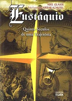 Eustáquio Quinze Séculos de Uma Trajetoria, do autor Abel Glaser; Cairbar Schutel