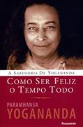 Ler Como ser Feliz o Tempo Todo, do autor Paramhansa Yogananda