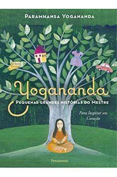 Pequenas Grandes Histórias do Mestre: Para Inspirar seu Coração, do autor Paramhansa Yogananda