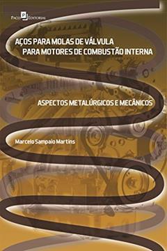 Aços Para Molas de Válvula Para Motores de Combustão Interna: Aspectos Metalúrgicos e Mecânicos, do autor Marcelo Sampaio Martins