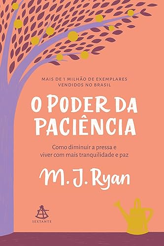 Ler O poder da paciência: Como diminuir a pressa e viver com mais tranquilidade e paz., do autor M. J. Ryan
