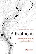 Ler A evolução: Para quem tem fé e outros céticos, do autor Francisco Javier Novo