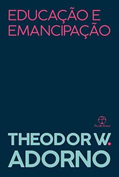 Educação e emancipação, do autor Theodor W. Adorno