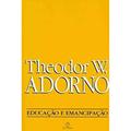 Ler Educação e Emancipação, do autor Theodor W. Adorno